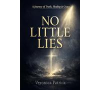No Little Lies: A Journey of Truth, Healing & Grace