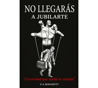 No llegarás a jubilarte: La verdad que nadie te cuenta sobre la jubilación y cómo sobrevivir al colapso de las pensiones