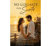 No Llegaste Por Suerte: Libro 3: Donde el miedo ya no manda