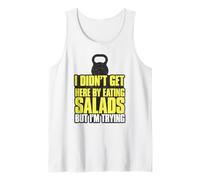 No llegué aquí Comiendo ensaladas, Pero lo Intento Camiseta sin Mangas