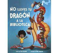 No lleves tu dragón a la biblioteca/ Do Not Bring Your Dragon to the Library (Cuentos ilustrados de ficción/ Fiction Picture Books)