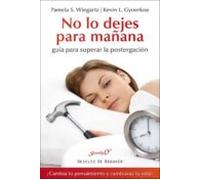 No Lo Dejes Para Mañana: Guia Para Superar La Postergacion