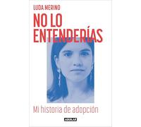 Luda Merino – No lo entenderías. Mi historia de adopción