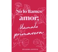 No lo llames amor; llámalo primavera