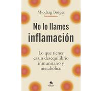 No lo llames inflamación: Lo que tienes es un desequilibrio inmunitario y metabólico (Alienta)