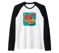 No lo pienses tan declaración para un ambiente divertido Camiseta Manga Raglan