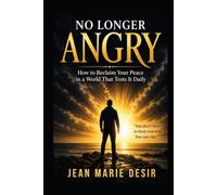 NO LONGER ANGRY: How to Reclaim Your Peace in a World That Tests It Daily