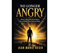 NO LONGER ANGRY: How to Reclaim Your Peace in a World That Tests It Daily