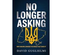No Longer Asking: How Ukraine Changed The World That Saved Them