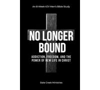No Longer Bound: Addiction, Freedom, and the Power of New Life in Christ