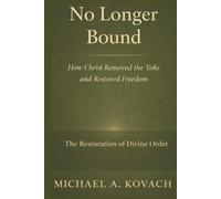 No Longer Bound: How Christ Removed the Yoke and Restored Freedom (Biblical Pattern Studies)
