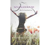 No Longer Bound: The Me You Don't See: Surviving Emotional, Mental, and Financial Abuse