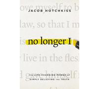 No Longer I: The Life-Changing Power of Simply Believing the Truth