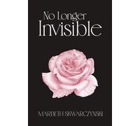 No Longer Invisible (The Rose Collection)