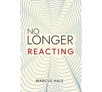 No Longer Reacting: How to Stop Reacting, Stay Calm Under Pressure, and Think with Precision (Emotions)