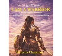 No Longer Wounded - I Am a Warrior: A 31-Day Guided Devotional for Healing, Strength, and Kingdom Authority