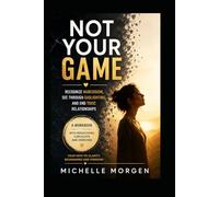 NO LONGER YOUR GAME: Recognizing Narcissism, Seeing Through Gaslighting, and Ending Toxic Relationships Hands-on book