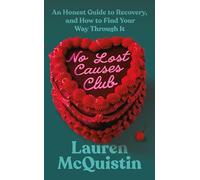 No Lost Causes Club: An Honest Guide to Recovery, and How to Find Your Way Through It