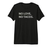 No Love No Tacos Camiseta Premium