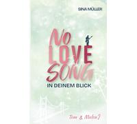 NO LOVE SONG - In deinem Blick: Rockstar Romance trifft auf Second Chance & Emotional Drama (Tom & Malou 2)