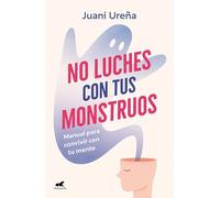 No luches con tus monstruos: Manual para convivir con tu mente (Vergara)