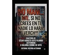 NO MAM... WE, SI NO CREES EN TI, NADIE LO HARÁ, VERCH!!!: 4 (SAGA "CHARLAS A LAS 4 A.M. EL DESPERTAR DEL DISCERNIMIENTO" "CONECTA CON TU SABIDURÍA INTERIOR")