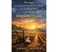 No man, having put his hand to the plough, and looking back, is fit for the kingdom of God.