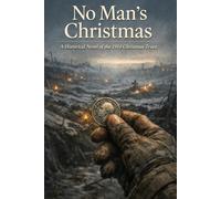 No Man’s Christmas: A Historical Novel of the 1914 Christmas Truce: 1 (Moments of Silence)