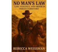 No Man’s Law: Law, Violence, and Order in Indian Territory