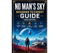 No Man’s Sky Beginner to Expert Guide (2026 Edition): Starting Tips, Survival Systems, Fast Progression, Base Building, and Advanced Gameplay
