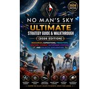No Man’s Sky Ultimate Strategy Guide & Walkthrough (2026 Edition): Resources, Expeditions, Freighters, Sentinel Combat, Autophage Systems, and Galactic Exploration