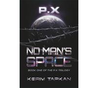No Man’s Space: A First-Contact Space Opera of Empires, Secrets and a Family’s Legacy (P.X)