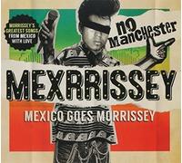 No Manchester: Mexico Goes Morrissey by Mexrrissey