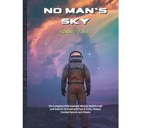 NO MAN'S SKY GAME GUIDE: The Complete 2025 Updated Mission Walkthrough and Galactic Survival with Tips & Tricks, Hidden Combat Secrets and Cheats (Strategy guide and computer video games)