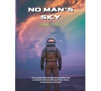 NO MAN'S SKY GAME GUIDE: The Complete 2025 Updated Mission Walkthrough and Galactic Survival with Tips & Tricks, Hidden Combat Secrets and Cheats (Strategy guide and computer video games)