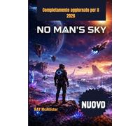 No Man's Sky Guida Al Gioco 2026: La Masterclass completa per la sopravvivenza galattica, la creazione di ricchezza e la scoperta infinita nell'universo in continua evoluzione