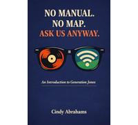 No Manual. No Map. Ask Us Anyway.: An Introduction to Generation Jones