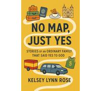 NO MAP, JUST YES: stories of an ordinary family that said yes to God