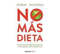 No más dieta: Por qué las dietas «milagrosas» no funcionan o cómo aprender a comer saludableme (Best Seller | No Ficción)