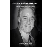 No más el recuerdo NOS queda: y muchas historias y canciones que compartir