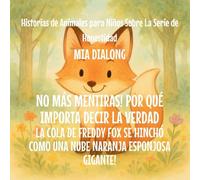 No Más Mentiras! Por qué Importa Decir la Verdad: La Cola De Freddy Fox Se Hinchó Como una Nube Naranja Esponjosa Gigante!: 3 (Historias de Animales Para Niños Sobre la Serie de Honestidad)