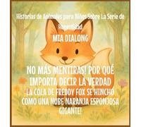 No Más Mentiras! Por qué Importa Decir la Verdad: La Cola De Freddy Fox Se Hinchó Como una Nube Naranja Esponjosa Gigante!: 3 (Historias de Animales Para Niños Sobre la Serie de Honestidad)