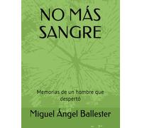 NO MÁS SANGRE: Memorias de un hombre que despertó