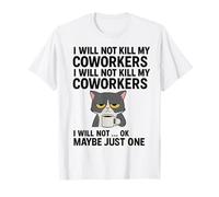 No mataré a mis compañeros de Trabajo No lo haré... Ok, Tal Vez Solo uno Camiseta