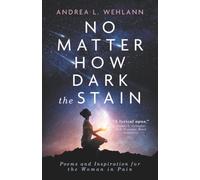 No Matter How Dark the Stain: Poems and Inspiration for the Woman in Pain