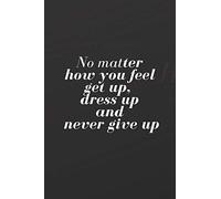 No Matter How You Feel: Motivational Notebook Journal Diary Wide Ruled College Lined Composition Notebook 100 pages, 6 x 9 inch