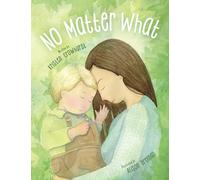 No Matter What: A Children's Book about Unconditional Love