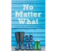 No Matter What: An Adoptive Family's Story of Hope, Love and Healing