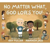 No Matter What, God Loves You!: No Matter Who You Are, Where You've Been, or What You've Done, God Loves You!