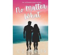 No Matter What: when the wrong trip, leads to the right person: 2 (Jessamine Beach)